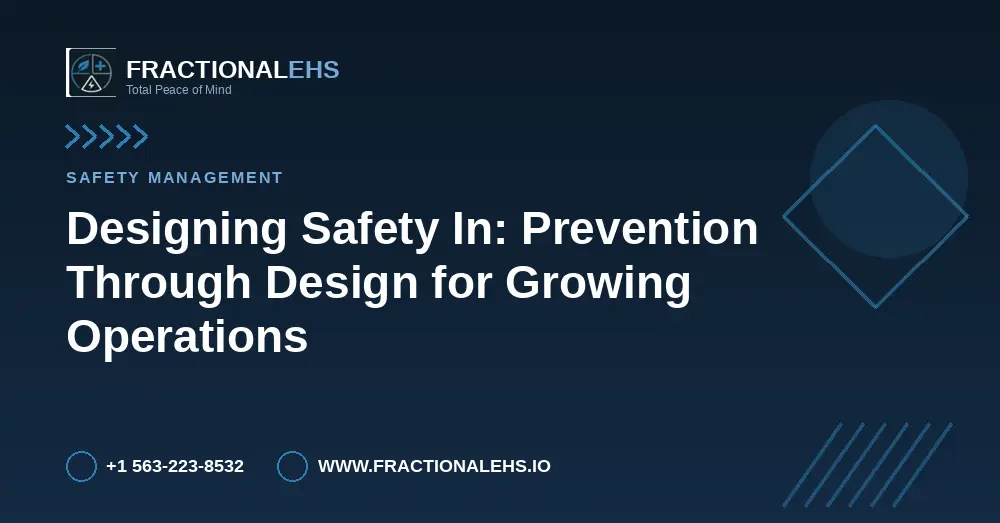 Designing Safety In: Prevention Through Design for Growing Operations — FractionalEHS