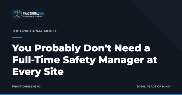 You Probably Don't Need a Full-Time Safety Manager at Every Site — FractionalEHS