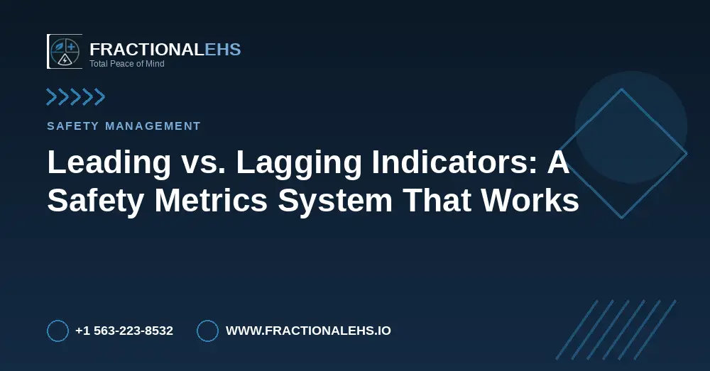 Leading vs. Lagging Indicators: A Safety Metrics System That Works — FractionalEHS