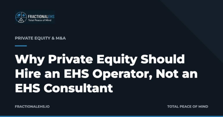Why Private Equity Should Hire an EHS Operator, Not an EHS Consultant — FractionalEHS