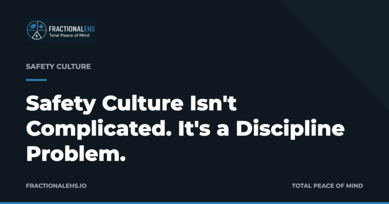 Safety Culture Isn't Complicated. It's a Discipline Problem. — FractionalEHS