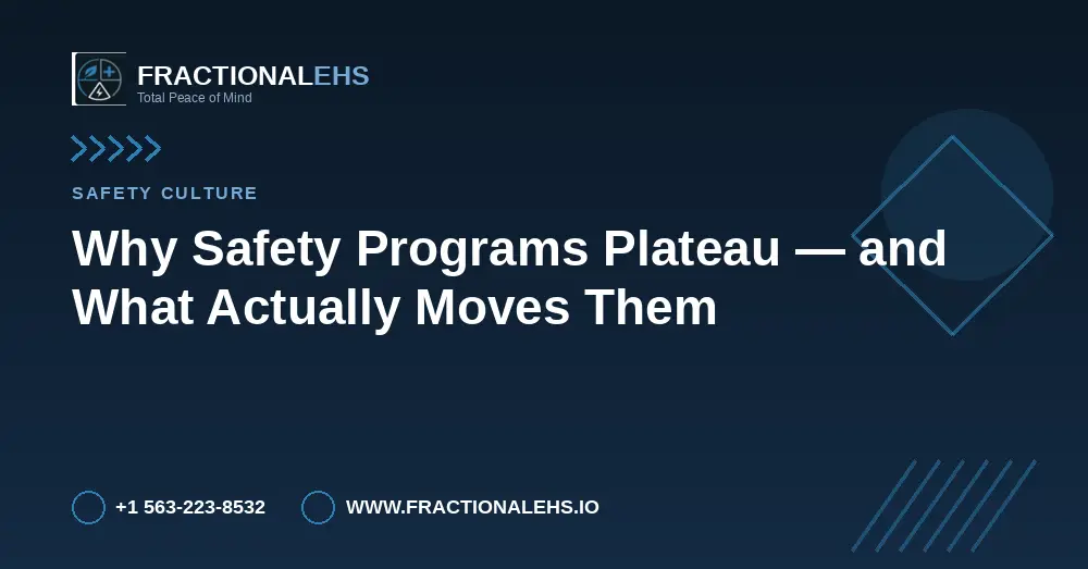 Why Safety Programs Plateau — and What Actually Moves Them — FractionalEHS
