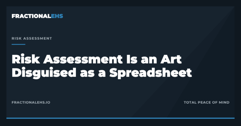 Risk Assessment Is an Art Disguised as a Spreadsheet — FractionalEHS