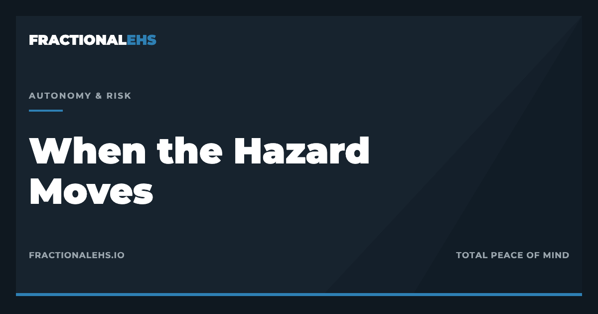 When the Hazard Moves: Safety Management for Autonomous Work — FractionalEHS