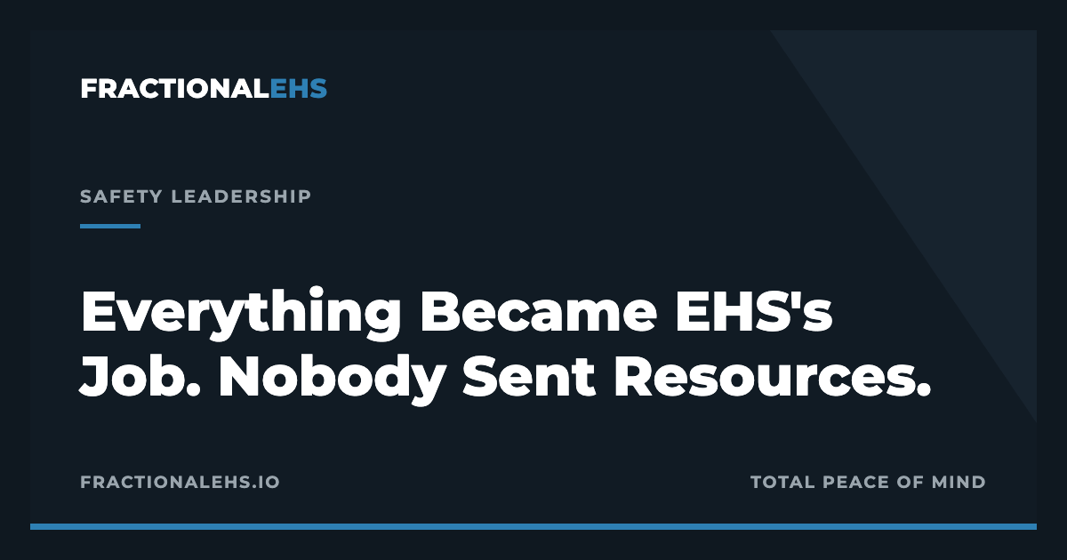 Everything Became EHS's Job. Nobody Sent Resources. — FractionalEHS