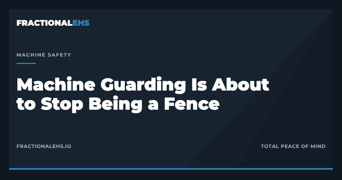 Machine Guarding Is About to Stop Being a Fence — FractionalEHS