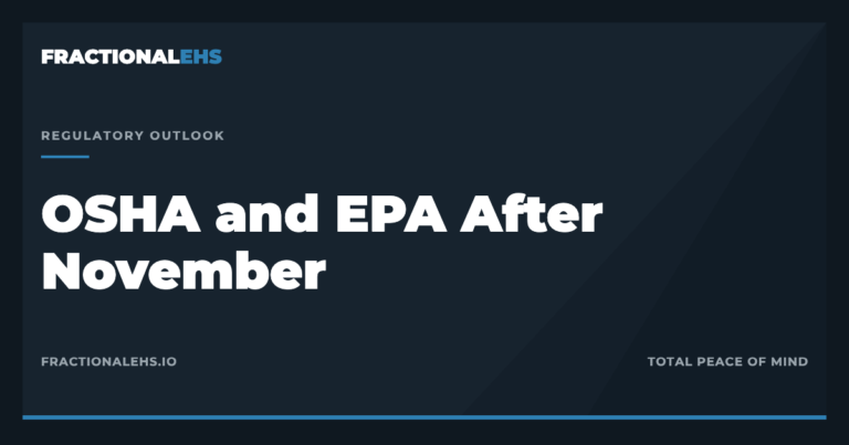 OSHA and EPA After November: Enforcement Is Cyclical. Your Exposure Isn't. — FractionalEHS