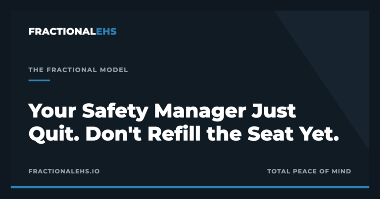 Your Safety Manager Just Quit. Don't Refill the Seat Yet. — FractionalEHS